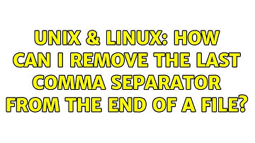 Unix & Linux: How can I remove the last comma separator from the end of a file? (3 Solutions!!)