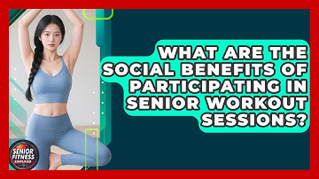 What Are the Social Benefits of Participating in Senior Workout Sessions?