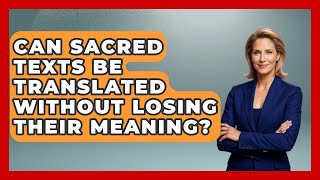 Can Sacred Texts Be Translated Without Losing Their Meaning - Religious Studies Explained