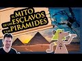 EL MITO DE LOS ESCLAVOS Y LAS PIRÁMIDES DE EGIPTO