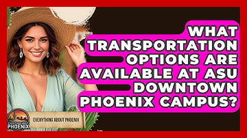 What Transportation Options Are Available At ASU Downtown Phoenix Campus? - Everything About Phoenix