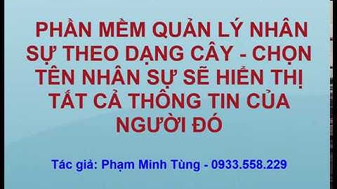 PHẦN MỀM QUẢN LÝ NHÂN SỰ THEO DẠNG CÂY - CHỌN TÊN NHÂN SỰ SẼ HIỂN THỊ TẤT CẢ THÔNG TIN CỦA NGƯỜI ĐÓ