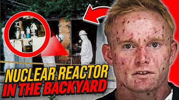 David Hahn: How a Teen Built a Nuclear Reactor in His Garden