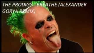 THE PRODIGY - BREATHE (ALEXANDER GORYA REMIX)