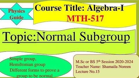 Normal Subgroup l Algebra- I l Msc, BS l Mathematics l Physics Guide