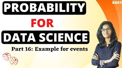 Probability for Data Science| Part 16 Example for events |Probability | Probability course
