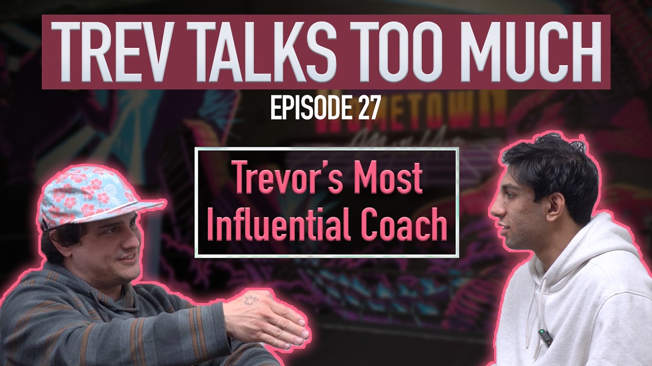 Trev Talks Too Much (#27): Trevor's Most Influential Coach