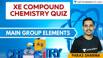 Main group Elements: Xe Compound Chemistry Quiz |Let