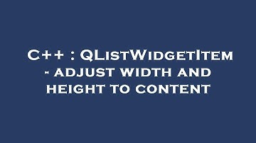 C++ : QListWidgetItem - adjust width and height to content