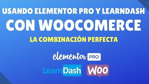 Usando Elementor Pro y LearnDash con WooCommerce