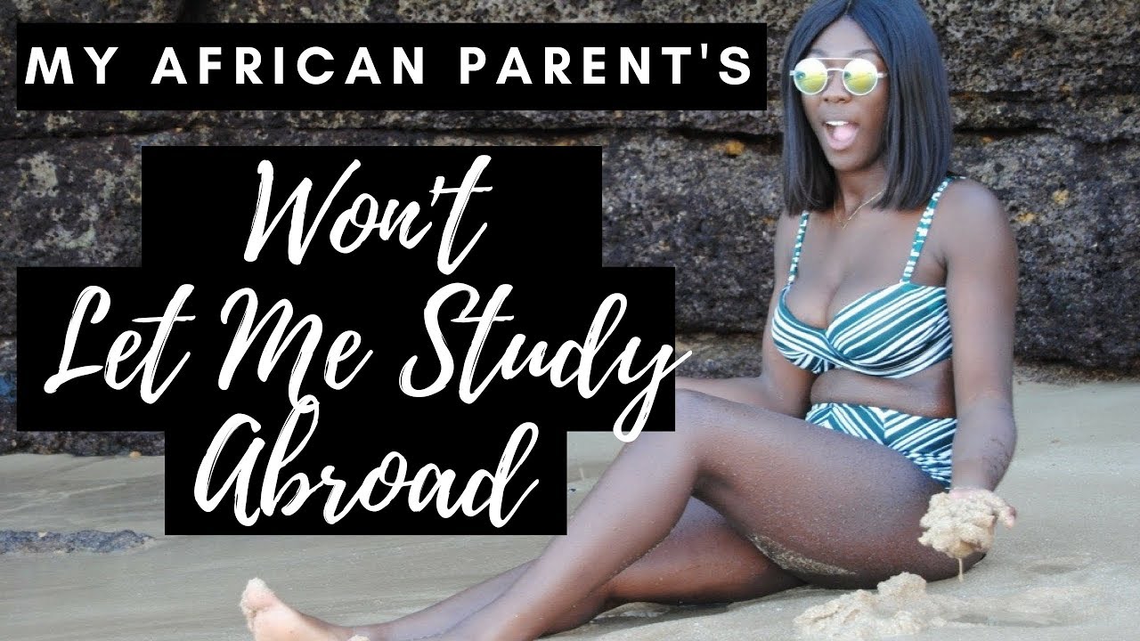 My African Parents Wont Let me Study Abroad