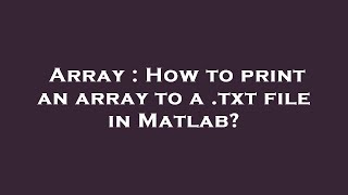 Array : How to print an array to a .txt file in Matlab?