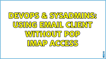 DevOps & SysAdmins: Using email client without POP IMAP access (3 Solutions!!)