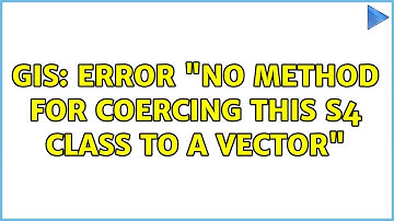 GIS: Error "no method for coercing this S4 class to a vector"