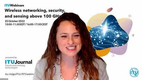 Wireless networking, security, and sensing above 100 GHz | ITU Journal | Webinar
