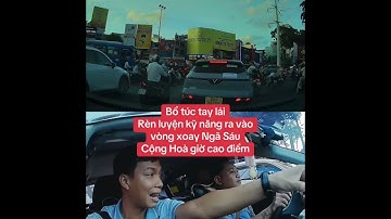 Bổ túc tay lái Rèn luyện kỹ năng ra vào vòng xoay Ngã Sáu Cộng Hoà giờ cao điểm  