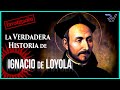 La Verdadera Historia de Ignacio de Loyola