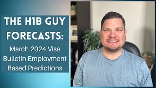 THE H1B GUY FORECASTS March 2024 Visa Bulletin Employment Based Predictions