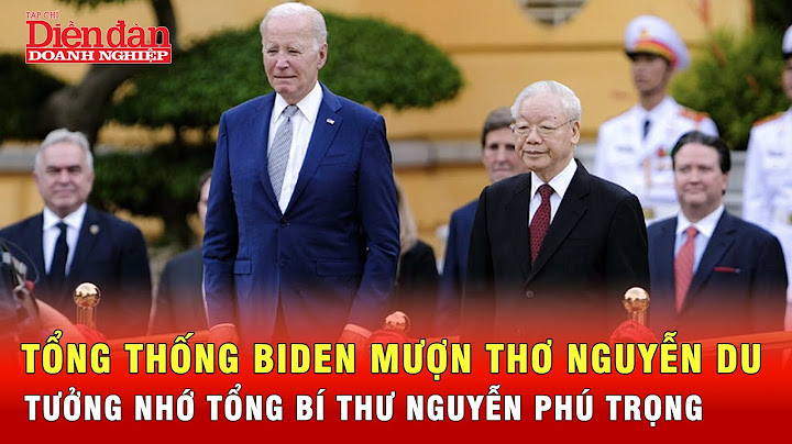 Tổng thống Joe Biden mượn thơ Nguyễn Du, nhắc lại kỷ niệm với Tổng Bí thư Nguyễn Phú Trọng