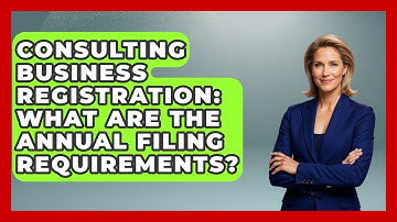 Consulting Business Registration: What Are The Annual Filing Requirements? - Consulting Career Hub