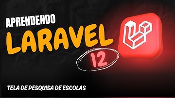 Aprendendo Laravel 12 - Aula 60 - Criando Tela de Pesquisa de Escolas em Laravel 12