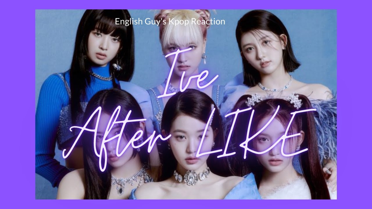 English Guy's Kpop Reaction | IVE 아이브 'After LIKE' MV | FIRST TIME ...