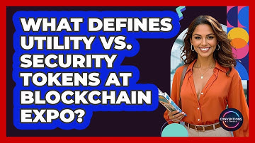 What Defines Utility Vs. Security Tokens At Blockchain Expo? - Conventions Network