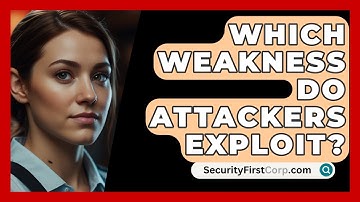 Which Weakness Do Attackers Exploit? - SecurityFirstCorp.com