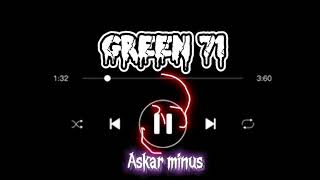 Green71 askar minus #green71 #minus