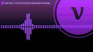 Sub Focus - Could This Be Real Geneticbros Bootleg