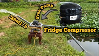 I turn fridge compressor into a water pump speed 280m3/ hour