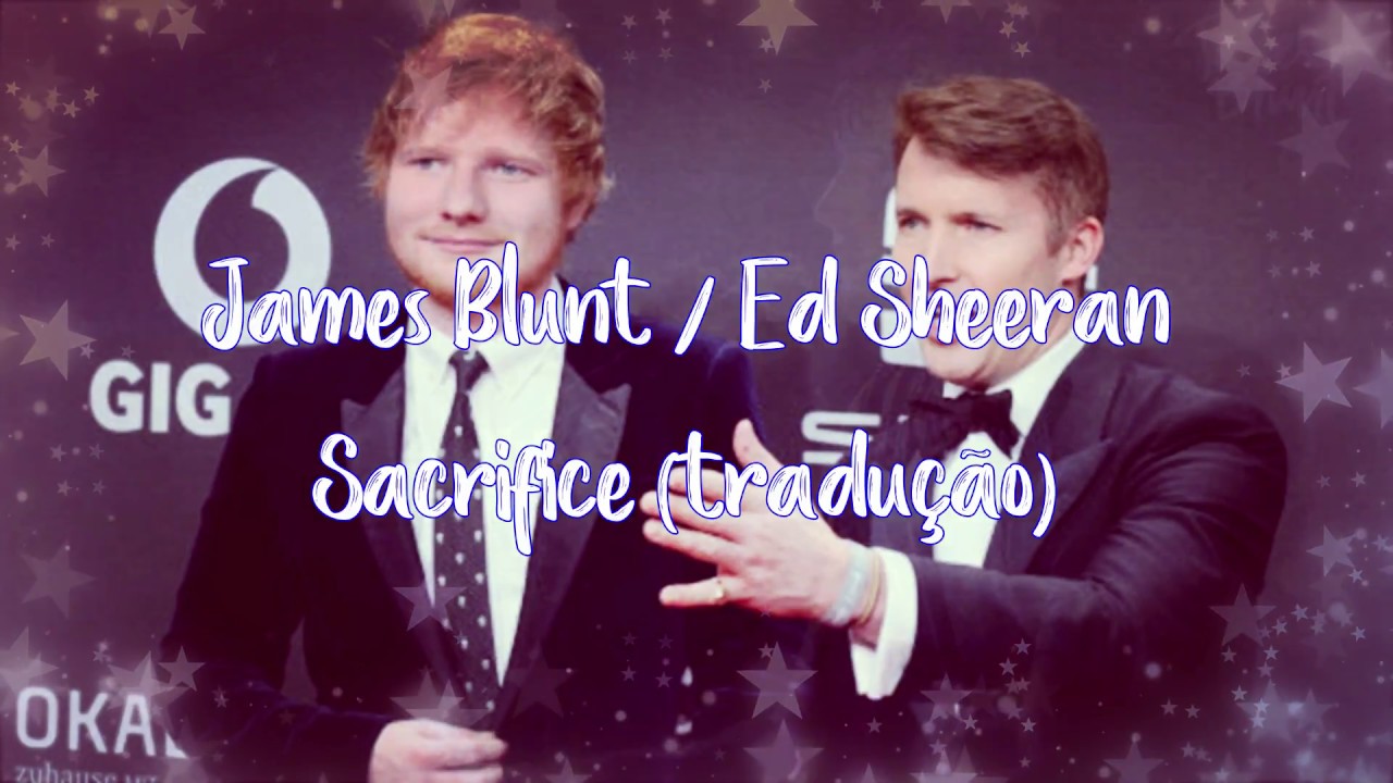 Sacrifice Ed Sheeran And James Blunt