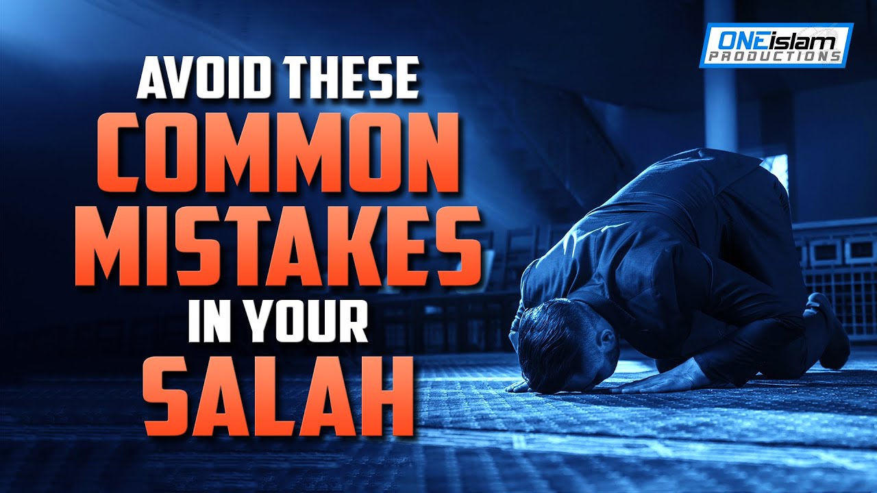 AVOID THESE COMMON MISTAKES IN YOUR SALAH YouTube