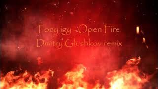 Tony igy - Open Fire (Dmitry Glushkov remix)