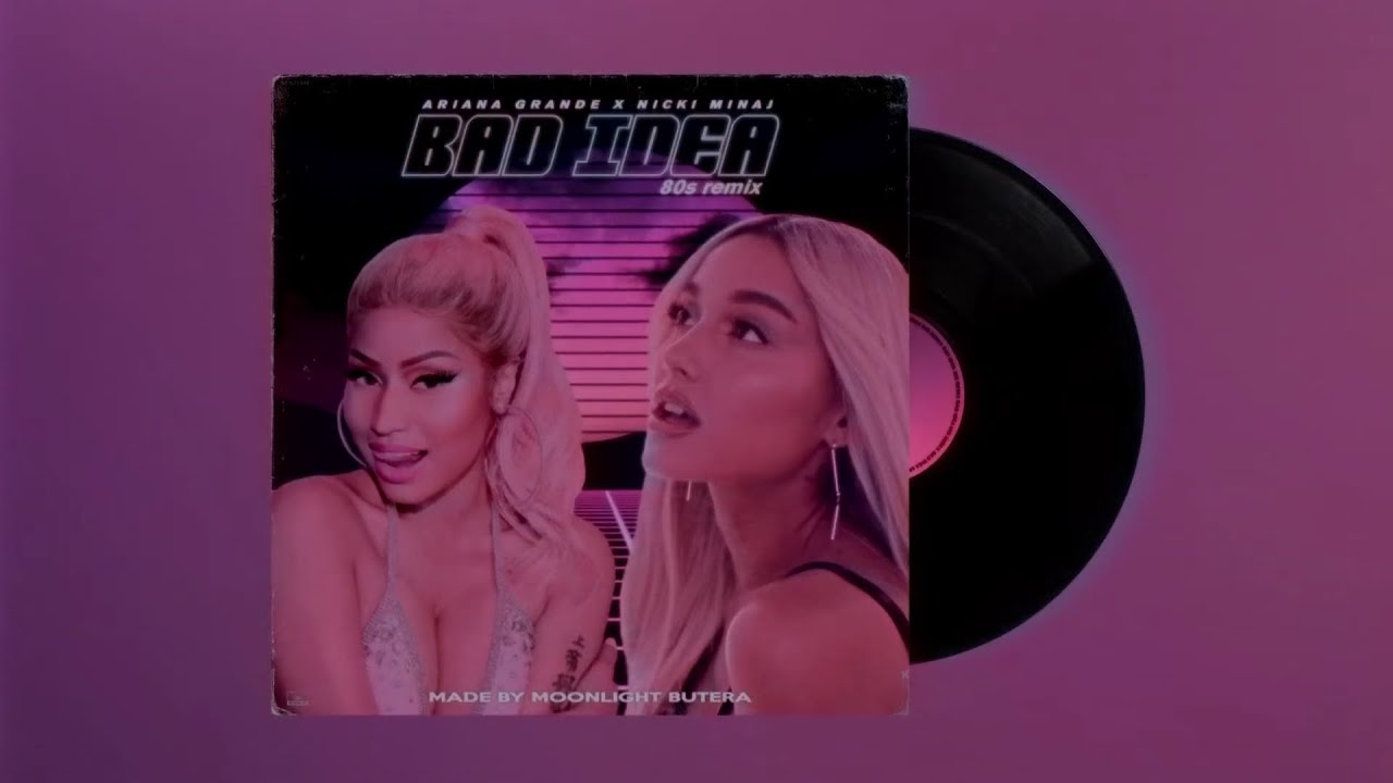 Ariana Grande bad idea (80s remix) [Explicit Version] feat. Nicki