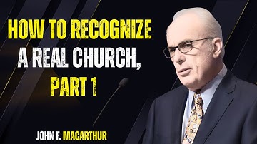 How to Recognize a Real Church, Part 1|John MacArthur|