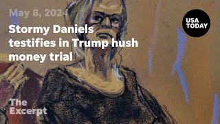 Stormy Daniels testifies in Trump hush money trial The Excerpt