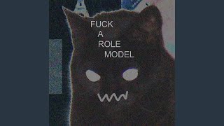 FUCK A ROLE MODEL