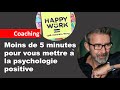 Moins de 5 minutes pour vous mettre  la psychologie positive