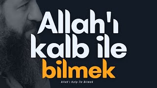 Allahı Kalp İle Bilmek