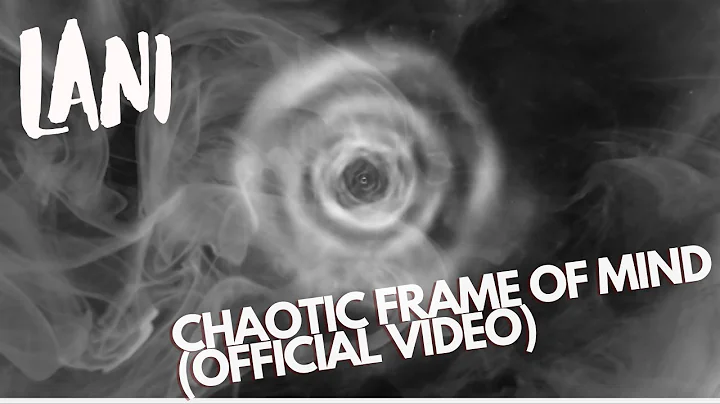 Lani - Chaotic Frame Of Mind (Official Video)