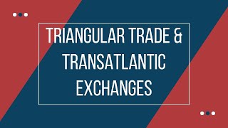 Triangular Trade & Transatlantic Exchanges (AP US History in 1 Minute Daily)