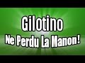 Gilotino | Ne Perdu La Manon!