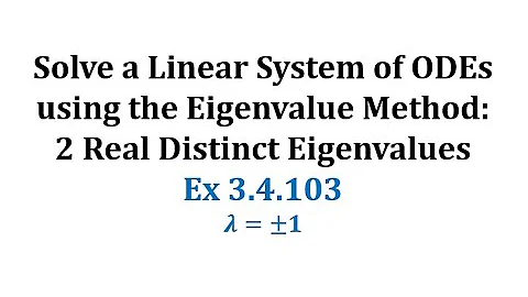 (3.4.103) Solve a Linear System of ODEs using the Eigenvalue Method: Real, Distinct Eigenvalues
