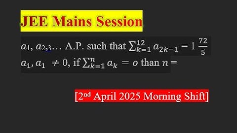 𝑎1, 𝑎2,… A.P.such that ∑_(k=1)^12▒a_(2k-1) = 1 72/5  a_1,a_1  ≠ 0, if ∑_(k=1)^n▒a_k =[JEE(M) 2/03/25