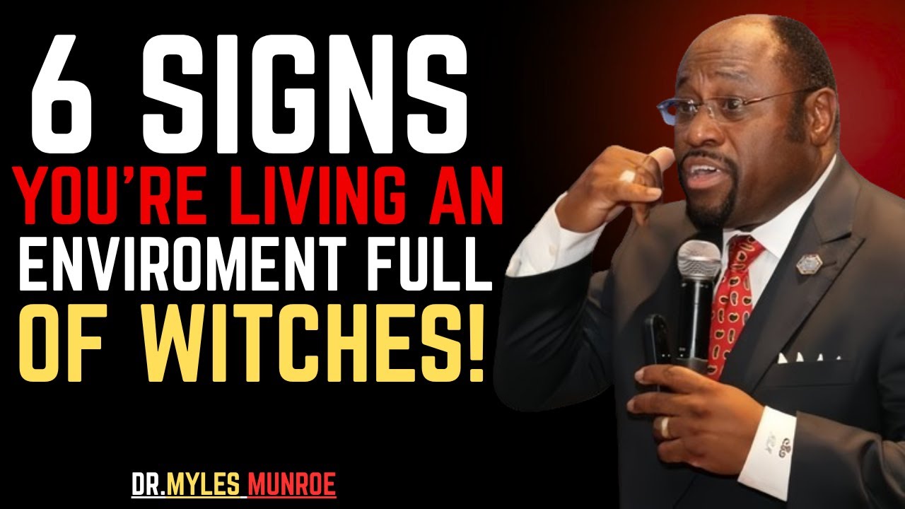 6 signs You're living An Environment Full Of WITCHES ignorance Is Costly-BY DR.MYLES MUNROE.