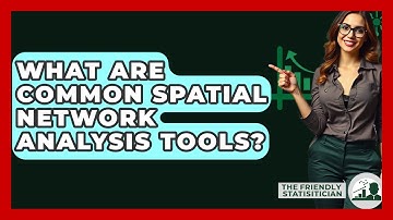 What Are Common Spatial Network Analysis Tools? - The Friendly Statistician