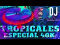 Especial 40k  tropicales  dj matias trejo