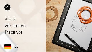 Session 31 – Deutsch | Wir stellen Trace vor