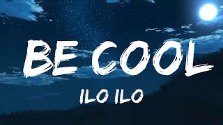 ilo ilo - be cool (Lyrics)  | Music one for me